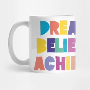 Dream Believe Achieve Mug